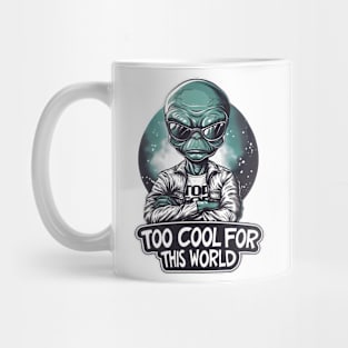 Too Cool for this World - Cosmic - Funny Alien Mug